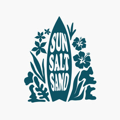 Sun, salt, sand lettering. Surf beach vibes. Tropical logo with surfboard, hibiscus flowers, palms leaves, sea waves. Summer fabric textile print. Vector isolated  background.