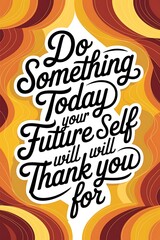 Do Something Today Your Future Self Will Thank You For Typography and Colorful Background Motivational Quote T-shirt Design Illustration