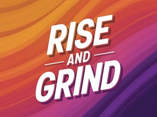 Rise and Grind Typography and Colorful Background Motivational Quote T-shirt Design Illustration