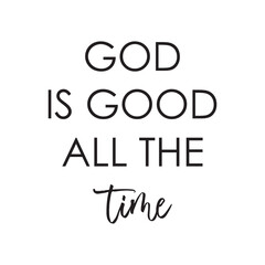 God is good all the time Christian quote