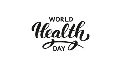 Stylish hand lettered World Health Day text in elegant calligraphy. Black script on white background. Celebrates global health and wellbeing.