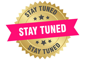 stay tuned. stay tuned round pink and gold label isolated on transparent background