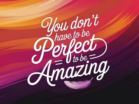 You Don&rsquo;t Have to Be Perfect to Be Amazing Typography and Colorful Background Motivational Quote T-shirt Design Illustration