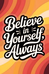 Believe in Yourself, Always Typography and Colorful Background Motivational Quote T-shirt Design Illustration