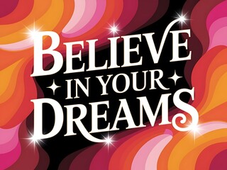 Believe in Your Dreams Typography and Colorful Background Motivational Quote T-shirt Design Illustration