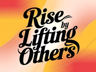 Rise by Lifting Others Typography and Colorful Background Motivational Quote T-shirt Design Illustration
