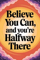 Fotobehang Believe You Can, and You’re Halfway There Typography and Colorful Background Motivational Quote T-shirt Design Illustration © Venture Bell