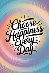 Choose Happiness Every Day Typography and Colorful Background Motivational Quote T-shirt Design Illustration