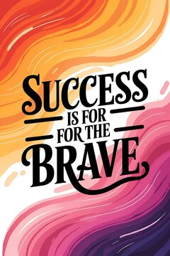 Success is for the Brave Typography and Colorful Background Motivational Quote T-shirt Design Illustration