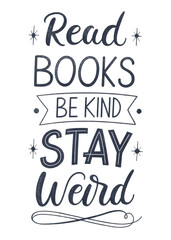 Obraz premium read books, be kind, stay weird, black and white motivation typography