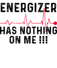 Energizer Has Nothing On Me, LVAD, LVAD Surgery, LVAD Warrior, Funny LVAD Heart Beat Design