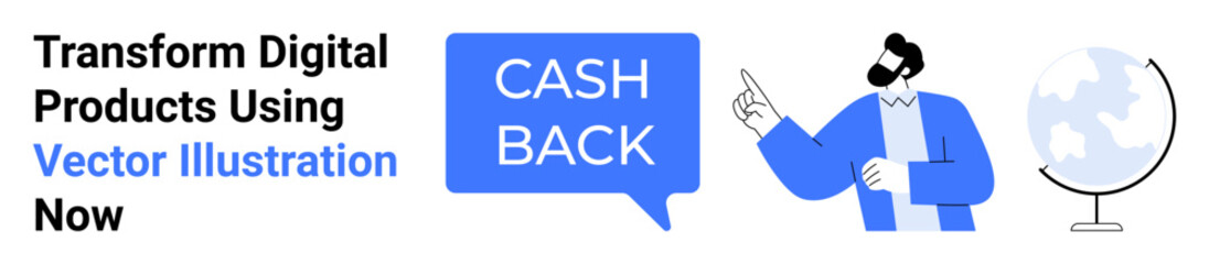 Fototapeta premium Man pointing at Cash Back in a blue speech bubble next to a globe icon. Ideal for e-commerce, marketing, fintech, global economy, cashback rewards, digital apps, flat landing page banner