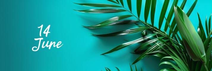 Vibrant green palm leaves against a bright turquoise background with the date 14 June.