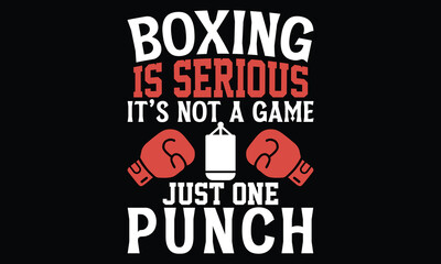 Obraz premium Boxing Is Serious It’s Not A Game Just One Punch - Boxing Gloves t shirt design, Hand drawn lettering phrase, Isolated on black background, For the design of postcards, Cutting Cricut and Silhouette, 