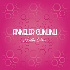 Anneler Gunu Kutlu Olsun. Translation from Turkish - Happy Mother's day. Beautiful design for greeting cards, posters, social media post, and banner. Turkish Lettering.

