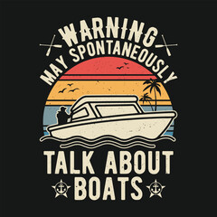 Funny Boating Retro T Shirt Design - Warning May Spontaneously Talk About Boats T-shirt.