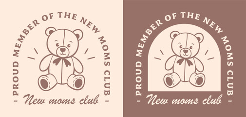 New moms club logo proud member of the mother support group mama squad motherhood community quotes. Cute teddy bear toy retro vintage beige aesthetic printable baby shower sticker badge shirt design.