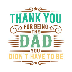 Heartfelt Dad Appreciation: A graphic design of warm typography expresses gratitude and appreciation for the father figure, happy fathers day t shirt design