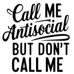 Call me antisocial, but don't call me, funny quote svg