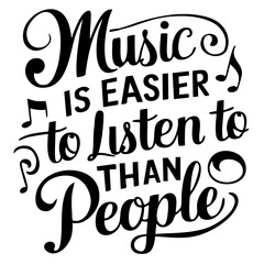 Music is easier to listen to than people, funny quote svg