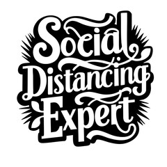 Social distancing expert, funny quote svg