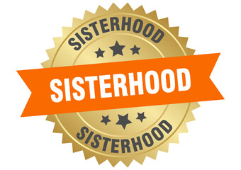 sisterhood. sisterhood round orange and gold label isolated on transparent background