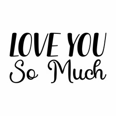 i love so much black letters quote