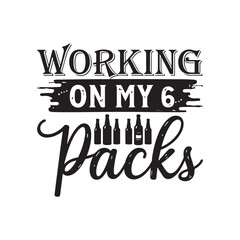 Fototapeta premium Working to my 6 pack, Wine SVG T shirt Design Template. Wine SVG T shirt Design Template