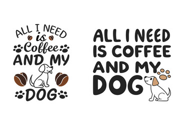 All I need is coffee and my dog - Cute typography design