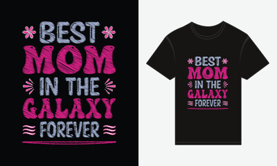 Mother's Day, Best Mom in the Galaxy Forever, T-shirt Print Typography Design Vector