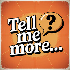 Tell Me More Speech Bubble Typography with Playful and Bold Retro Design - curiosity, marketing, comic style, fun, vintage, vibrant, social media, engaging, messaging, talk bubble, catchy phrase