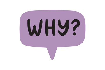 Whyspeech bubble. why lettering doodle hand drawn text. Why badge illustration on white background.