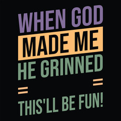 Fototapeta premium When God Made Me He grinned and said this'll be fun!