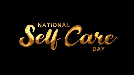 National self care day text animation in gold. Suitable for social media graphics, posters, banners, and promotional materials related to selfcare.