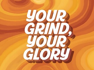 Your grind, your glory. Typography and Colorful Background Motivational Quote T-shirt Design Illustration