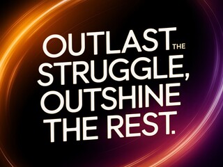 Outlast the struggle, outshine the rest. Typography and Colorful Background Motivational Quote T-shirt Design Illustration