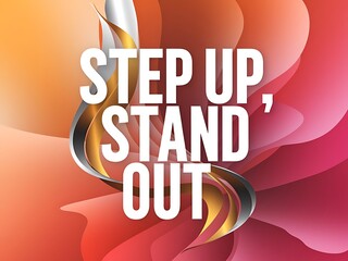 Step up, stand out. Typography and Colorful Background Motivational Quote T-shirt Design Illustration
