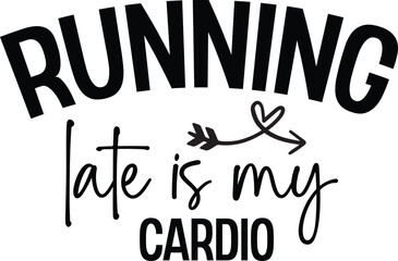 Running Late Is My Cardio