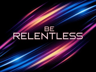 Be relentless. Typography and Colorful Background Motivational Quote T-shirt Design Illustration
