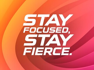 Fototapeta premium Stay focused, stay fierce. Typography and Colorful Background Motivational Quote T-shirt Design Illustration