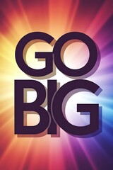 Go big Typography and Colorful Background Motivational Quote T-shirt Design Illustration