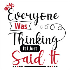 Everyone Was Thinking It I Just Said It Vector Design , T shirt Design , EPS File