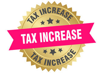 tax increase. tax increase round pink and gold label isolated on transparent background