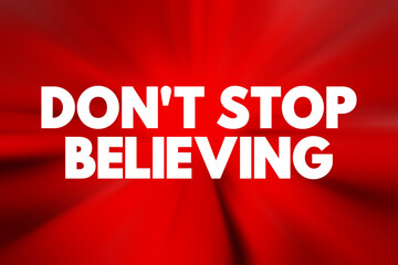 Obraz premium Don't Stop Believing - is an encouraging phrase that urges someone to maintain faith, hope, and confidence despite challenges or difficulties, text concept background