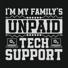 I'm My Family's Unpaid Tech Support Funny Computer Meme T Shirt Design