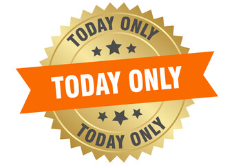 today only. today only round orange and gold label isolated on transparent background