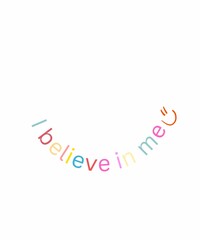 i believe in me :)