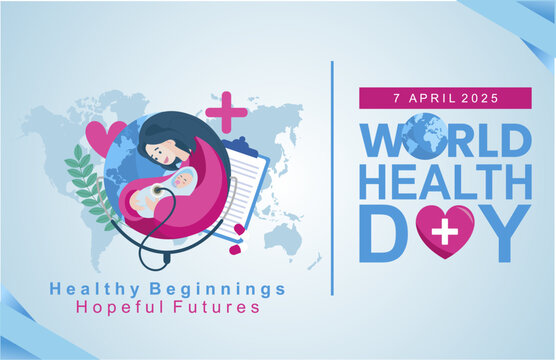 Healthy Beginnings, Hopeful Futures: World Health Day 7 April 2025 theme. World health day campaign banner with mom and babyborn care illustration. Vector illustration.