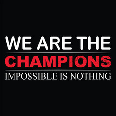 We are the Champions Impossible is Nothing Typography Quotes t-Shirt, Background, Poster, Banner vector design new