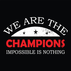 We are the Champions Impossible is Nothing Typography Quotes t-Shirt, Background, Poster, Banner vector design new